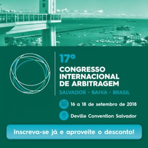 17º Congresso Internacional de Arbitragem. Salvador - Bahia - Brasil