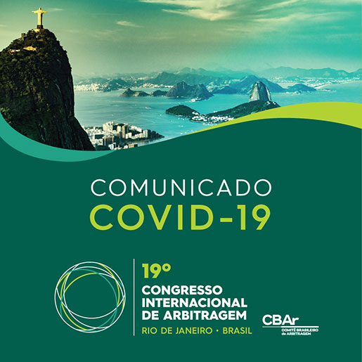 Comunicado oficial do CBAr sobre o 19° Congresso Internacional de Arbitragem, diante do cenário ocasionado pela pandemia do COVID-19